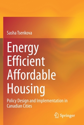 Energy Efficient Affordable Housing: Policy Design and Implementation in Canadian Cities - Tsenkova, Sasha