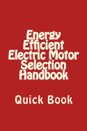 Energy Efficient Electric Motor Selection Handbook: Quick Book
