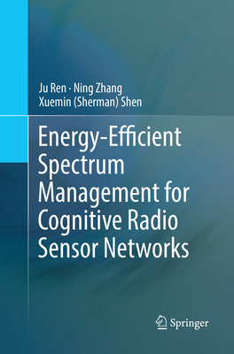 Energy-Efficient Spectrum Management for Cognitive Radio Sensor Networks - Ren, Ju, and Zhang, Ning, and Shen, Xuemin (Sherman)