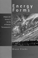 Energy Forms: Allegory and Science in the Era of Classical Thermodynamics