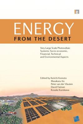 Energy from the Desert: Very Large Scale Photovoltaic Systems: Socio-Economic, Financial, Technical and Environmental Aspects - Komoto, Keiichi (Editor), and Ito, Masakuza (Editor), and Vleuten, Peter Van Der (Editor)