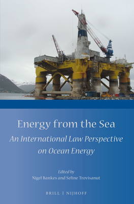 Energy from the Sea: An International Law Perspective on Ocean Energy - Bankes, Nigel (Editor), and Trevisanut, Seline (Editor)