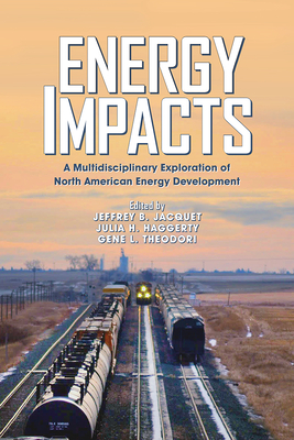 Energy Impacts: A Multidisciplinary Exploration of North American Energy Development - Jacquet, Jeffrey B (Editor), and Haggerty, Julia H (Editor), and Theodori, Gene L (Editor)