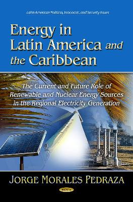 Energy in Latin America & the Caribbean: The Current & Future Role of Conventional Energy Sources in the Regional Electricity Generation - Pedraza, Jorge Morales (Editor)