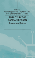 Energy in the Caspian Region: Present and Future