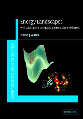 Energy Landscapes: Applications to Clusters, Biomolecules and Glasses - Wales, David