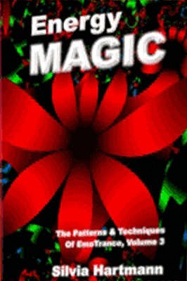 Energy Magic:: The Patterns and Techniques of EmoTrance - Hartmann, Silvia