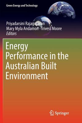 Energy Performance in the Australian Built Environment - Rajagopalan, Priyadarsini (Editor), and Andamon, Mary Myla (Editor), and Moore, Trivess (Editor)