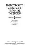 Energy Policy: A New War Between the States?: An AEI Round Table Held on October 2, 1975, at the American Enterprise Institute for Pu - Laird, Melvin, and Boren, David, and American Enterprise Institute for Public