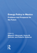 Energy Policy in Mexico: Prospects and Problems for the Future