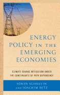 Energy Policy in the Emerging Economies: Climate Change Mitigation under the Constraints of Path Dependence