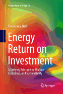 Energy Return on Investment: A Unifying Principle for Biology, Economics, and Sustainability