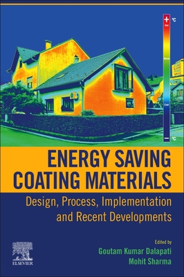 Energy Saving Coating Materials: Design, Process, Implementation and Recent Developments - Dalapati, Goutam Kumar (Editor), and Sharma, Mohit (Editor)