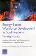 Energy-Sector Workforce Development in Southwestern Pennsylvania: Aligning Education and Training with Innovation and Needed Skills
