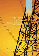 Energy Security in Europe: Divergent Perceptions and Policy Challenges