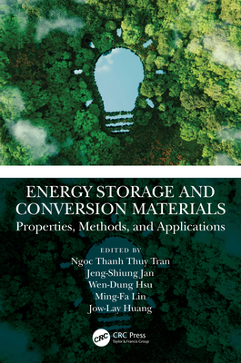 Energy Storage and Conversion Materials: Properties, Methods, and Applications - Tran, Ngoc Thanh Thuy (Editor), and Jan, Jeng-Shiung (Editor), and Hsu, Wen-Dung (Editor)