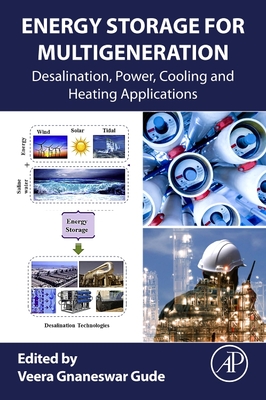 Energy Storage for Multigeneration: Desalination, Power, Cooling and Heating Applications - Gude, Veera Gnaneswar (Editor)