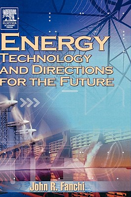 Energy Technology and Directions for the Future - Fanchi, John R, PhD