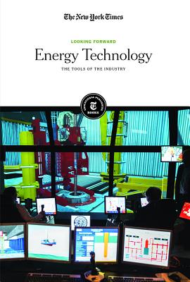 Energy Technology: The Tools of the Industry - The New York Times, Editorial Staff (Editor)