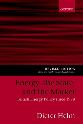 Energy, the State, and the Market: British Energy Policy Since 1979 - Helm, Dieter