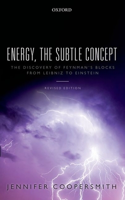 Energy, the Subtle Concept: The discovery of Feynman's blocks from Leibniz to Einstein - Coopersmith, Jennifer