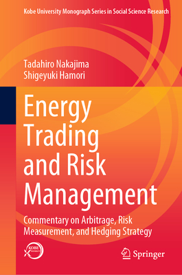 Energy Trading and Risk Management: Commentary on Arbitrage, Risk Measurement, and Hedging Strategy - Nakajima, Tadahiro, and Hamori, Shigeyuki