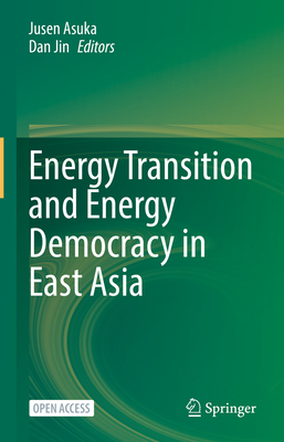 Energy Transition and Energy Democracy in East Asia - Asuka, Jusen (Editor), and Jin, Dan (Editor)