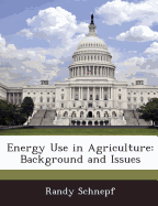 Energy Use in Agriculture: Background and Issues - Schnepf, Randy