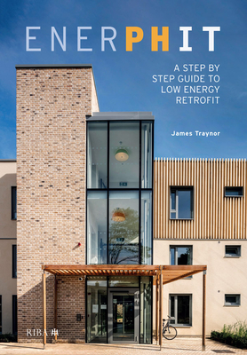 EnerPHit: A Step by Step Guide to Low Energy Retrofit - Traynor, James