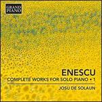 Enescu: Complete Works for Solo Piano, Vol. 1