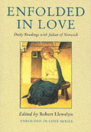 Enfolded in Love: Daily Readings - Julian of Norwich, and Llewelyn, Robert (Volume editor)