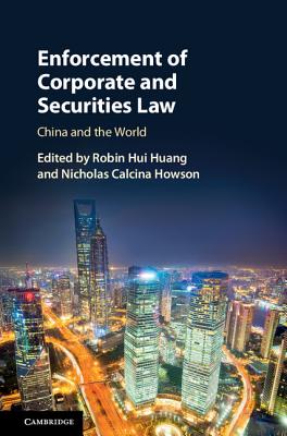 Enforcement of Corporate and Securities Law: China and the World - Huang, Robin Hui (Editor), and Howson, Nicholas Calcina (Editor)