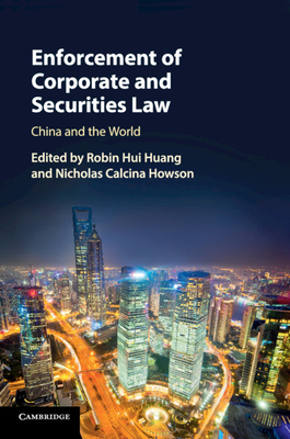 Enforcement of Corporate and Securities Law: China and the World - Huang, Robin Hui (Editor), and Howson, Nicholas Calcina (Editor)