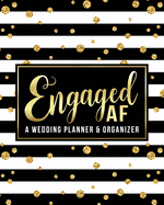 Engaged AF: A Wedding Planner & Organizer: Budget Tracker, Guest Lists, Menus and More to Plan Your Ultimate F*cking Wedding