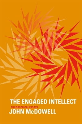 Engaged Intellect: Philosophical Essays - McDowell, John