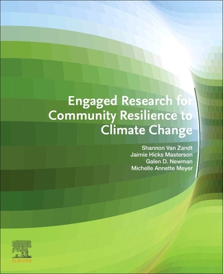 Engaged Research for Community Resilience to Climate Change - Van Zandt, Shannon, and Masterson, Jaimie Hicks, and Newman, Galen D.