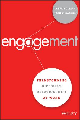 Engagement: Transforming Difficult Relationships at Work - Bolman, Lee G, and Gallos, Joan V