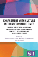 Engagement with Culture in Transformative Times: Mapping the Societal Drivers and Impacts of Cultural Understandings, Practices, Perceptions, and Values Across Europe