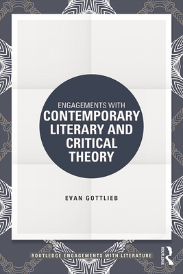 Engagements with Contemporary Literary and Critical Theory - Gottlieb, Evan