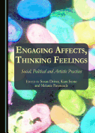 Engaging Affects, Thinking Feelings: Social, Political and Artistic Practices