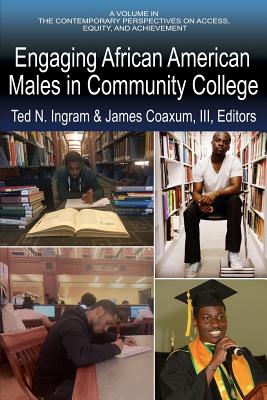 Engaging African American Males in Community College - Ingram, Ted N (Editor), and Coaxum, James, III (Editor)