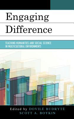 Engaging Difference: Teaching Humanities and Social Science in Multicultural Environments - Budryte, Dovile (Editor), and Boykin, Scott (Editor)