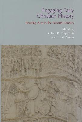 Engaging Early Christian History: Reading Acts in the Second Century - Dupertuis, Ruben R., and Penner, Todd