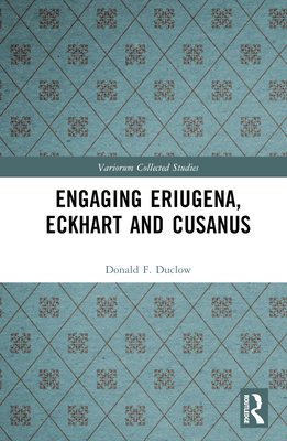 Engaging Eriugena, Eckhart and Cusanus - Duclow, Donald F