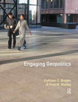 Engaging Geopolitics - Braden, Kathleen E, and Shelley, Fred M