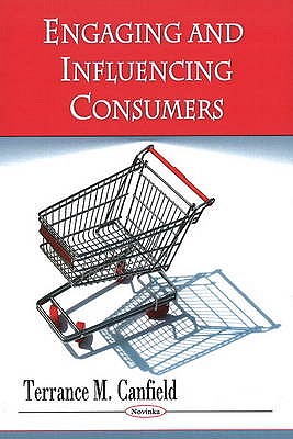 Engaging & Influencing Consumers - Canfield, Terrance M