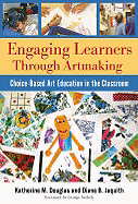 Engaging Learners Through Artmaking: Choice-Based Art Education in the Classroom (Tab)