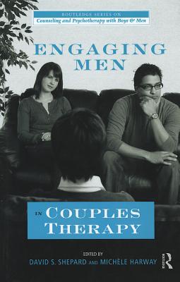 Engaging Men in Couples Therapy - Shepard, David (Editor), and Harway, Michele, Dr. (Editor)