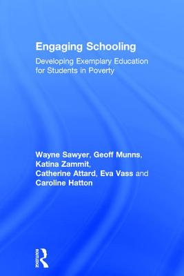 Engaging Schooling: Developing Exemplary Education for Students in Poverty - Sawyer, Wayne, and Munns, Geoff, and Zammit, Katina