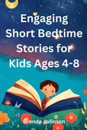 Engaging Short Bedtime Stories for Kids Ages 4-8: Charming Tales for Little Minds